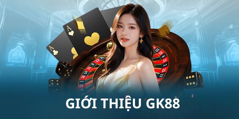 Giới thiệu GK88 về các thông tin cơ bản